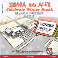 Title: Sophia and Alex Celebrate Winter Break: 蘇菲亞和阿歷克斯歡度聖誕, Author: Denise Bourgeois-Vance