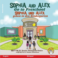 Title: Sophia and Alex Go to Preschool: Sophia und Alex gehen in den Kindergarten, Author: Denise Bourgeois-Vance