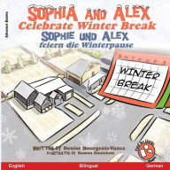 Title: Sophia and Alex Celebrate Winter Break: Sophia und Alex feiern die Winterpause, Author: Denise Bourgeois-Vance