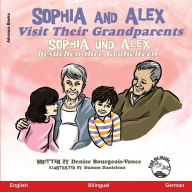 Title: Sophia and Alex Visit Their Grandparents: Sophia und Alex besuchen ihre Großeltern, Author: Denise Bourgeois-Vance