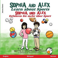 Title: Sophia and Alex Learn About Sports: Sophia und Alex Erfahren Sie mehr über Sport, Author: Denise Bourgeois-Vance