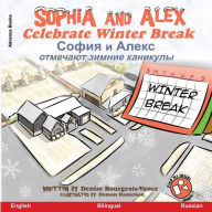 Title: Sophia and Alex Celebrate Winter Break: София и Алекс отмечают зимние каник, Author: Denise Bourgeois-Vance