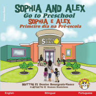 Title: Sophia and Alex Go to Preschool: Sophia e Alex Primeiro dia na Pré-escola, Author: Denise Bourgeois-Vance