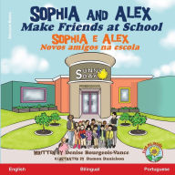 Title: Sophia and Alex Make Friends at School: Sophia e Alex Novos amigos na escola, Author: Denise Bourgeois-Vance