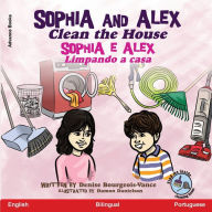 Title: Sophia and Alex Clean the House: Sophia e Alex Limpando a casa, Author: Denise Bourgeois-Vance