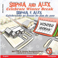 Title: Sophia and Alex Celebrate Winter Break: Sophia e Alex Celebrando as festas de fim de ano, Author: Denise Bourgeois-Vance