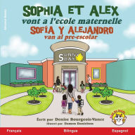 Title: Sophia et Alex vont a l'Ã¯Â¿Â½cole maternelle: SofÃ¯Â¿Â½a y Alejandro van al pre-escolar, Author: Denise Bourgeois-Vance