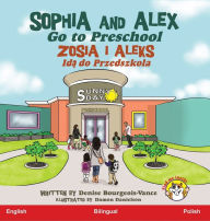 Title: Sophia and Alex Go to Preschool: Zosia i Aleks Idą do Przedszkola, Author: Denise Bourgeois-Vance