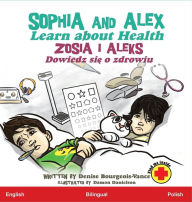 Title: Sophia and Alex Learn about Health: Zosia i Aleks Dowiedz się o zdrowiu, Author: Denise Bourgeois-Vance
