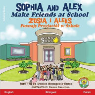 Title: Sophia and Alex Make Friends at School: Zosia i Aleks Poznają Przyjaciï¿½l w Szkole, Author: Denise Bourgeois-Vance