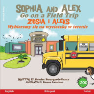 Title: Sophia and Alex Go on a Field Trip: Zosia i Aleks Wybierzmy się na wycieczkę w terenie, Author: Denise Bourgeois-Vance