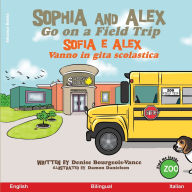 Title: Sophia and Alex Go on a Field Trip: Sofia e Alex Vanno in gita scolastica, Author: Denise Bourgeois-Vance