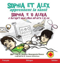 Title: Sophia et Alex apprennent la santÃ¯Â¿Â½: Sophia 'e 'o Aleka e ha'api'i mai rāua nō ni'a i te ea, Author: Denise Bourgeois-Vance