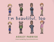 Title: I'm Beautiful, Too, Author: Ashley Parrish