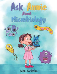 Ebook downloads in txt format Ask Annie About Microbiology (English Edition) by Alex Korbobo 9798891550568 MOBI DJVU CHM