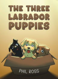 Title: The Three Labrador Puppies, Author: Phil Ross