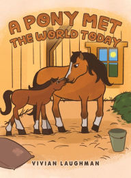 Title: A Pony Met the World Today, Author: Vivian Laughman