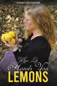 Title: When Life Hands You Lemons, Author: Marietjie Stander