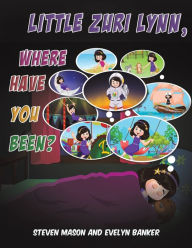Read books online download Little Zuri Lynn, Where Have You Been? by Steven Mason, Evelyn Banker 9798891552692  (English Edition)