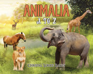 Title: Animalia: A to Z, Author: Christal Lorice Bailey