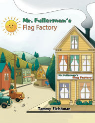 Title: Mr. Fullerman's Flag Factory, Author: Tammy Fleishman