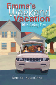 Title: Emma's Weekend Vacation: With Safety Tips, Author: Denise Muscolino