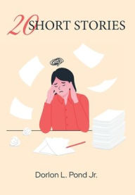 Title: 20 Short Stories, Author: Dorlon L Pond Jr