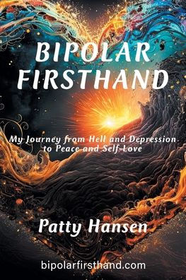 Bipolar Firsthand: My Journey From Hell and Depression to Peace and Self-Love