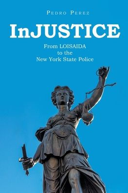 InJUSTICE: From LOISAIDA to the New York State Police