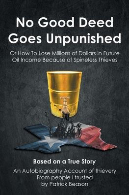 No Good Deed Goes Unpunished: Or How To Lose Millions of Dollars Future Oil Income Because Spineless Thieves