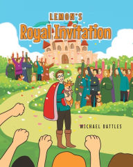 Title: Lemon's Royal Invitation, Author: Michael Battles