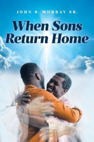 Title: When Sons Return Home, Author: John B Murray Sr
