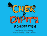 Title: CHER & DIPITY: A GARDEN STORY, Author: Jen Dearing