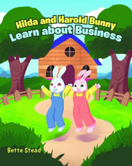 Title: Hilda and Harold Bunny Learn about Business, Author: Bette Stead