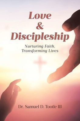 Love and Discipleship: Nurturing Faith, Transforming Lives