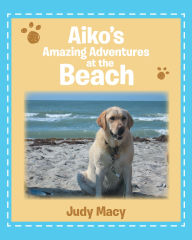 Title: Aiko's Amazing Adventures at the Beach, Author: Judy Macy