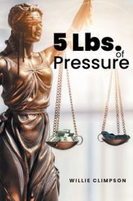 Title: 5 Lbs. of Pressure, Author: Willie Climpson