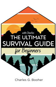 Title: The Ultimate Survival Guide for Beginners, Author: Charles G. Booher
