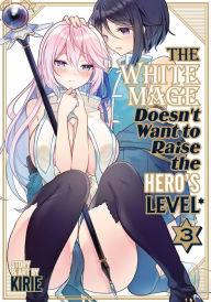 Title: The White Mage Doesn't Want to Raise the Hero's Level Vol. 3, Author: Kirie