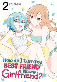 Download free pdfs ebooks How Do I Turn My Best Friend Into My Girlfriend? Vol. 2 ePub iBook PDB by Syu Yasaka