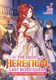 Title: The Most Heretical Last Boss Queen: From Villainess to Savior (Light Novel) Vol. 7, Author: Tenichi