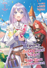 Title: I Quit My Apprenticeship as a Royal Court Wizard to Become a Magic Item Craftswoman (Manga) Vol. 1, Author: Sei Kamiizumi