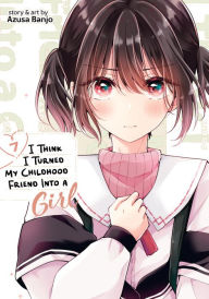 Title: I Think I Turned My Childhood Friend Into a Girl Vol. 7, Author: Azusa Banjo