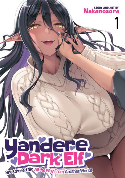 Yandere Dark Elf: She Chased Me All the Way From Another World! Vol. 1