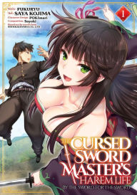 Title: The Cursed Sword Master's Harem Life: By the Sword, For the Sword Vol. 1, Author: Fukuryu