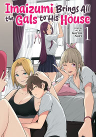 Free online books download pdf Imaizumi Brings All the Gals to His House Vol. 1 by Gorou Nori 9798891607354