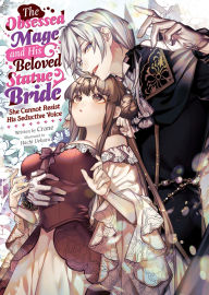 Download books ipad The Obsessed Mage and His Beloved Statue Bride: She Cannot Resist His Seductive Voice (Light Novel)