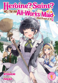 Books downloaded to ipad Heroine? Saint? No, I'm an All-Works Maid (And Proud of It)! (Light Novel) Vol. 1 in English ePub by Atekichi, Keiko, Yukiko 9798891607330