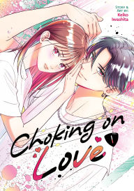 Title: Choking on Love Vol. 1, Author: Keiko Iwashita