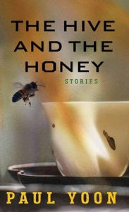 Title: The Hive and the Honey, Author: Paul Yoon
